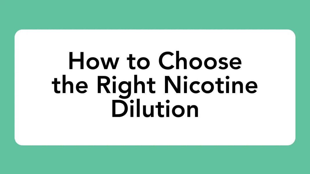 How To Choose The Right Nicotine Dilution For Your Product