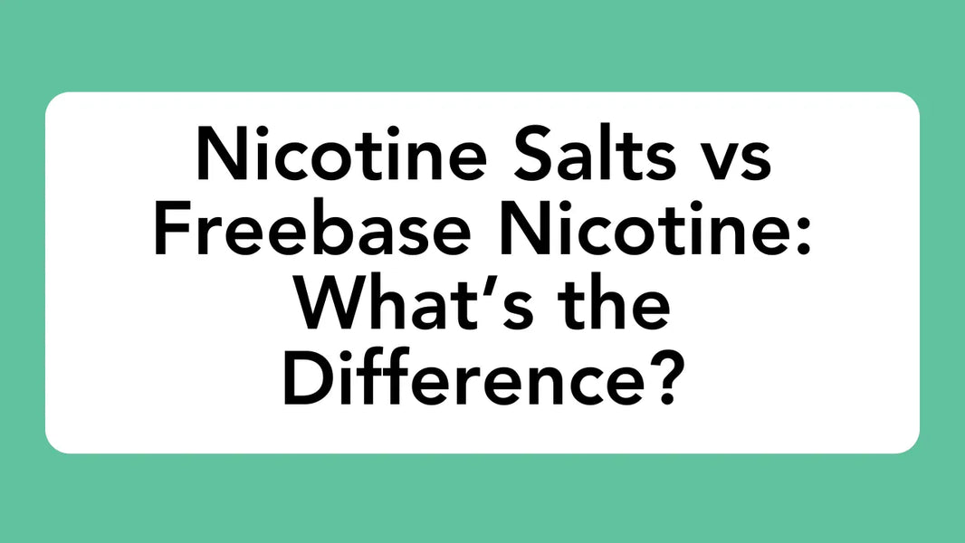 Nicotine Salts vs Freebase Nicotine: What’s the Difference?