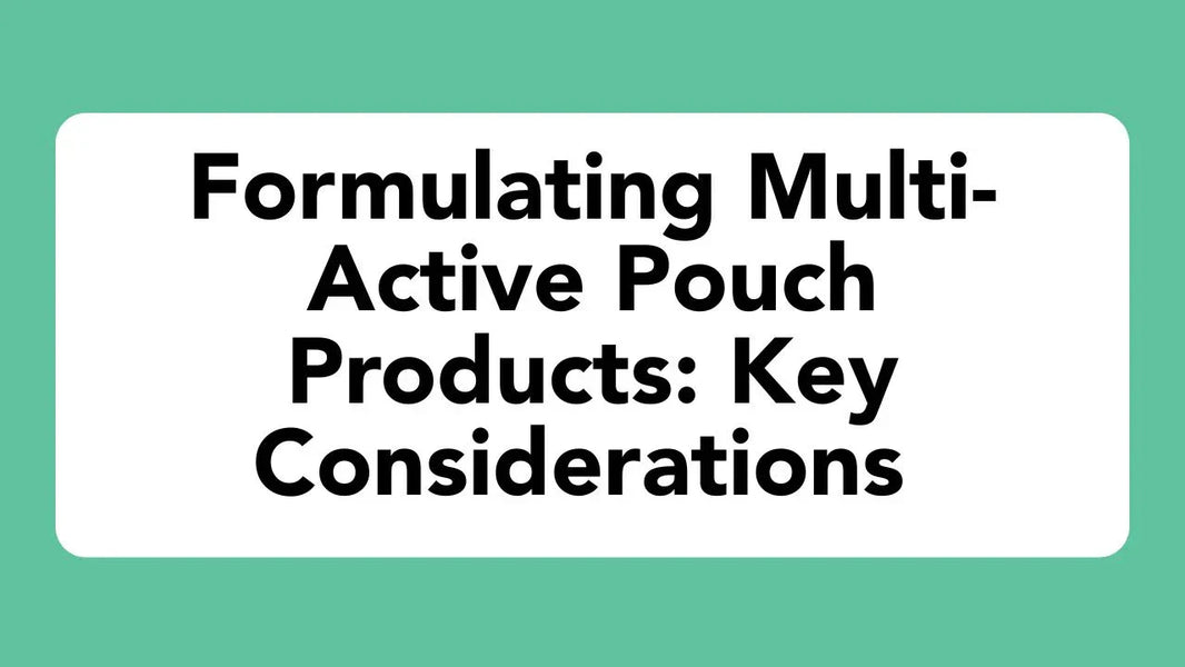 Formulating Multi-Active Pouch Products