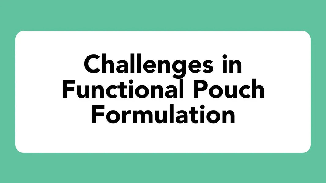 Challenges in Functional Pouch Formulation