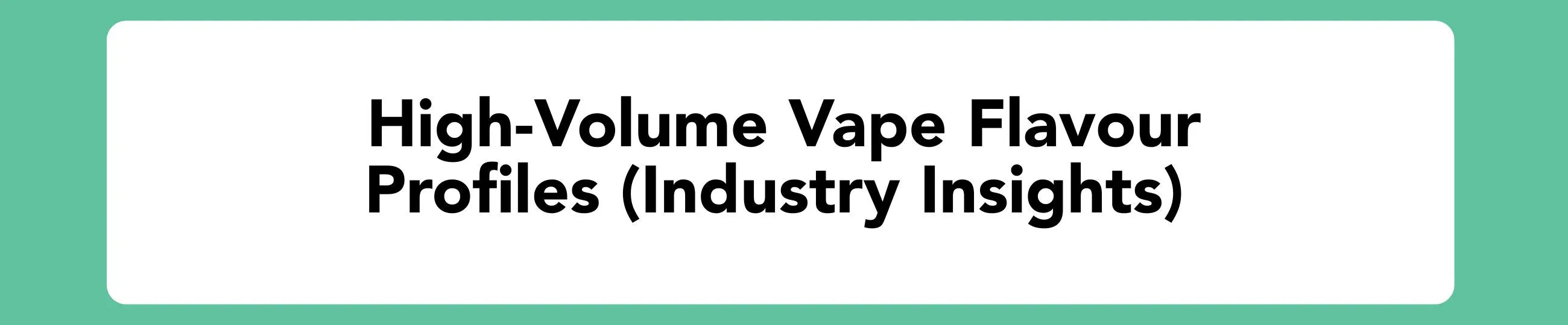 High-volume vape flavour profiles - Blog banner
