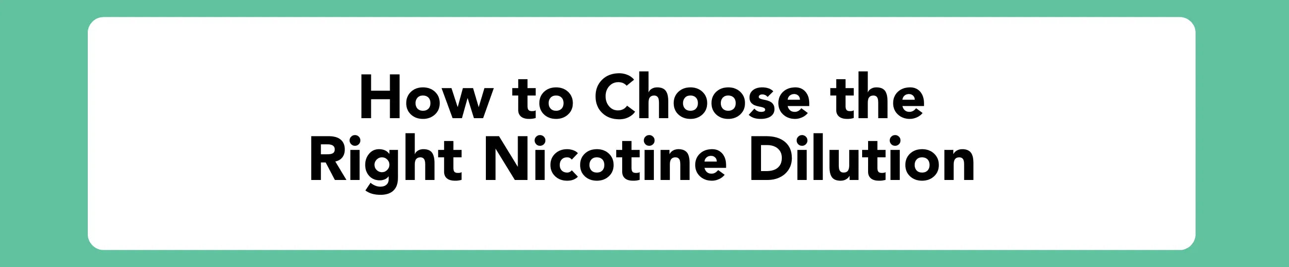 How to choose the right nicotine dilution - Blog banner