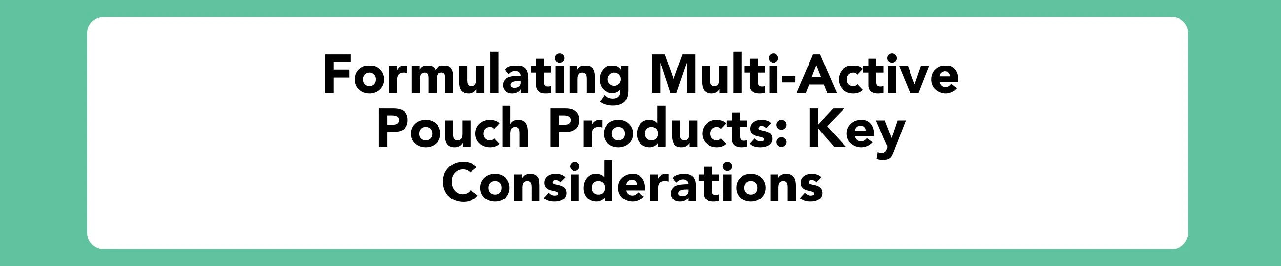 Manufacturing multi-active pouch products - Blog Banner