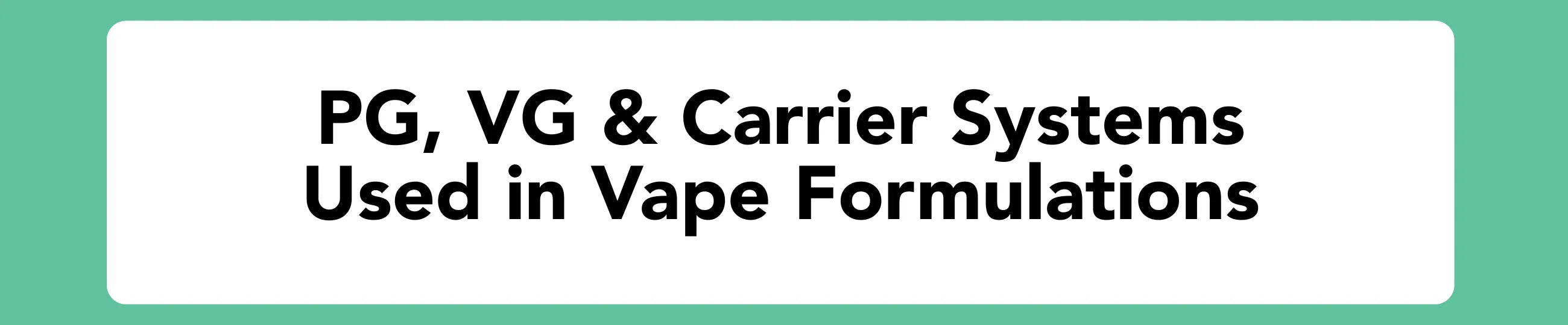 PG, VG and Carrier Systems In Vape Juice Formulating - Blog Banner