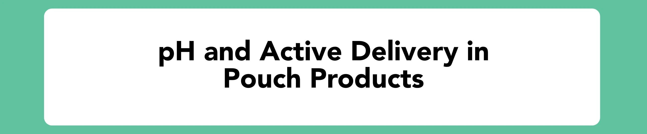 pH and active delivery in pouch products - Blog Banner
