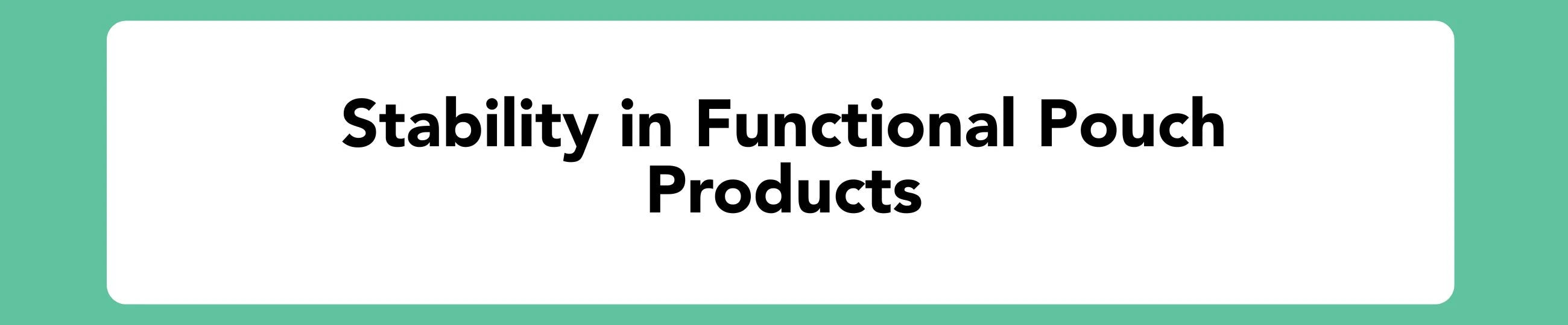Stability in functional pouch products Blog Banner