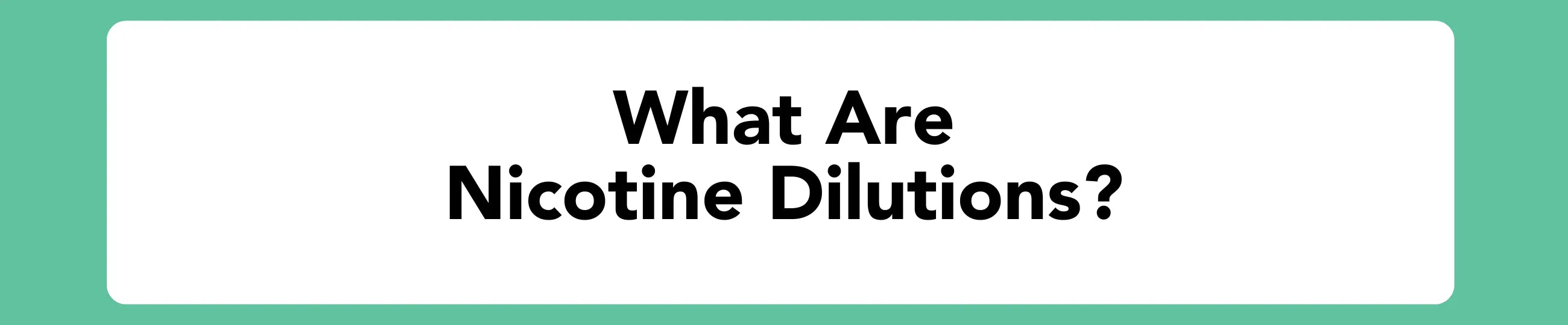 What are nicotine dilutions? Blog banner