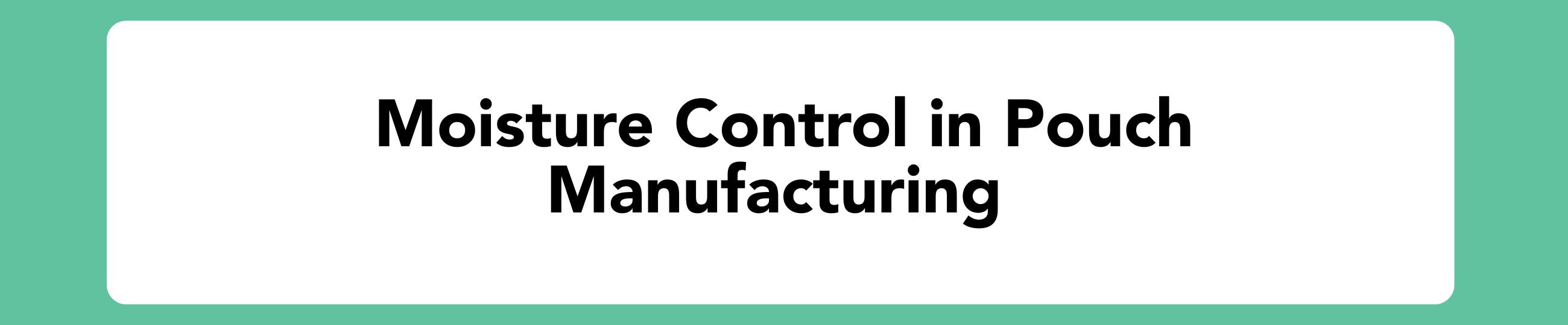 Text 'Moisture Control in Pouch Manufacturing' on a green and white background