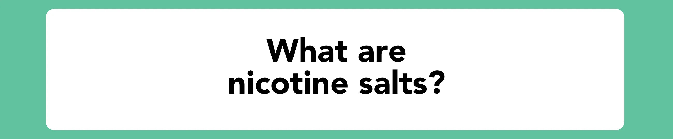 Text 'What are nicotine salts?' on a green background