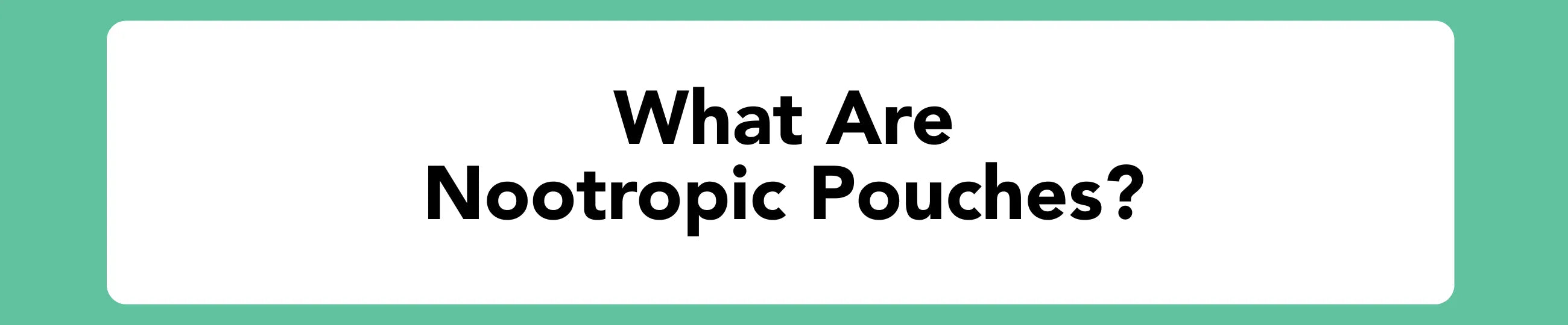 What are nootropic pouches? Blog banner