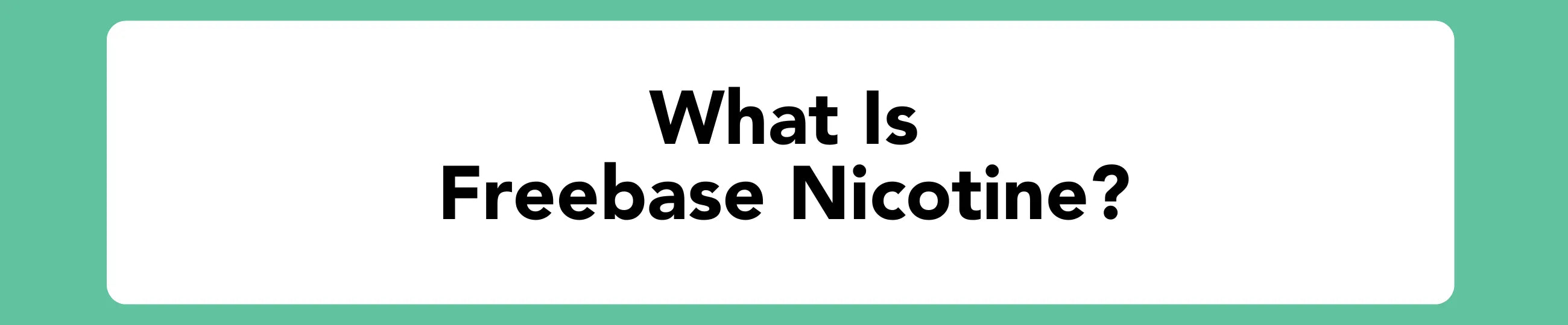 Text 'What Is Freebase Nicotine?' on a green and white background